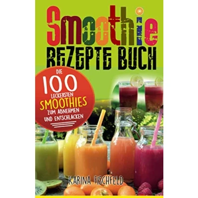 Abbildung von Smoothie Rezepte Buch: Die 100 leckersten Smoothies zum Abnehmen und Entschlacken (Gesund leben, Band 2)