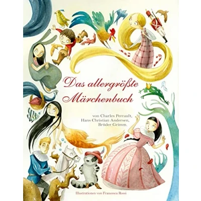 Abbildung von Das allergrößte Märchenbuch: Charles Perrault, Hans Christian Andersen, Brüder Grimm. Die schönsten Klassiker. Märchen Sammlung für Kinder ab 5 ... Andersen