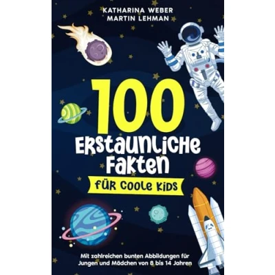Abbildung von 100 erstaunliche Fakten für coole Kids: Mit zahlreichen bunten Abbildungen Jungen und Mädchen von 8 bis 14 Jahren