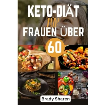 Abbildung von Keto DIÄT FÜR FRAUEN ÜBER 60: Schnelle &amp; einfache kohlenhydratarme Hausmannskost, leckere Rezepte mit Low Carb zum Abnehmen, inklusive Beilagen, Snacks, Desserts mehr der Kraft Diät