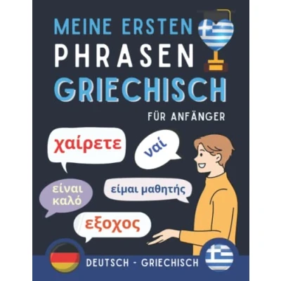 Abbildung von Meine ersten Phrasen Griechisch: Lernen Sie die 100 häufigsten Redewendungen der Griechischen Sprache, Zweisprachiges Buch Deutsch Griechisch, ... Griechisch für Erwachsene und Kinder