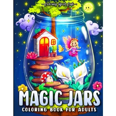 Abbildung von Magic Jars: A Coloring Book for Adults Featuring Cute Jars with Fun Fantasy Characters, Adorable Animals, and Enchanting Scenes Stress Relief Relaxation