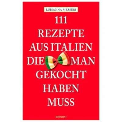 Abbildung von 111 Rezepte aus Italien, die man gekocht haben muss