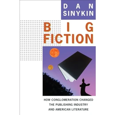 Abbildung von Big Fiction: How Conglomeration Changed the Publishing Industry and American Literature (Literature Now)
