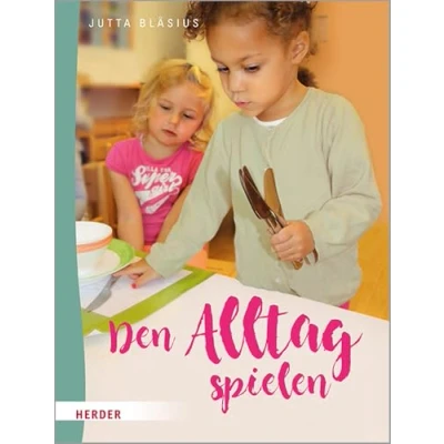Abbildung von Den Alltag spielen: Kleine Übungen des praktischen Lebens nach Maria Montessori