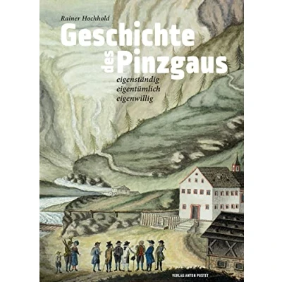 Abbildung von Geschichte des Pinzgaus: eigenständig, eigentümlich, eigenwillig. Von der Altsteinzeit bis zur Gegenwart
