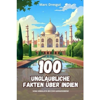 Abbildung von 100 Unglaubliche Fakten über Indien: Vom Himalaya bis zur Gangesebene