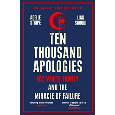 Abbildung von Ten Thousand Apologies: Fat White Family and the Miracle of Failure: A Sunday Times Bestseller Rough Trade Book Year