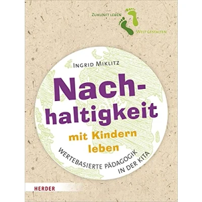 Abbildung von Nachhaltigkeit mit Kindern leben: Impulse für eine wertebasierte Pädagogik in der Kita