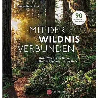 Abbildung von Mit der Wildnis verbunden: Zwölf Wege in die Natur: Kraft schöpfen Heilung finden