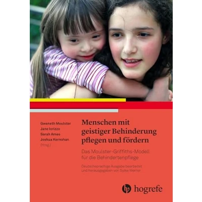 Abbildung von Menschen mit geistiger Behinderung pflegen und fördern: Das Moulster Griffiths Modell für die Behindertenpflege