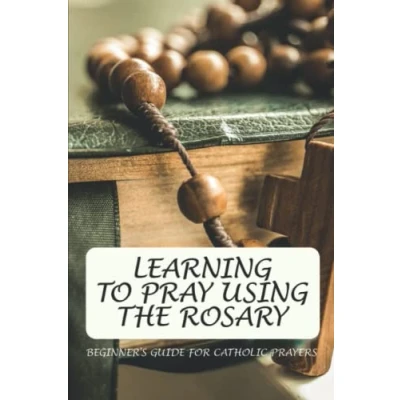 Abbildung von Learning To Pray Using The Rosary: Beginner&#039;s Guide For Catholic Prayers