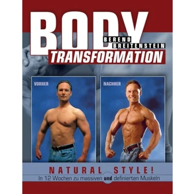 Abbildung von Body Transformation Natural Style!: In 12 Wochen zu massiven und definierten Muskeln