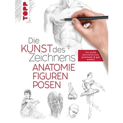 Abbildung von Die Kunst des Zeichnens Anatomie, Figuren, Posen: große Zeichenschule: praxisnah &amp; gut erklärt