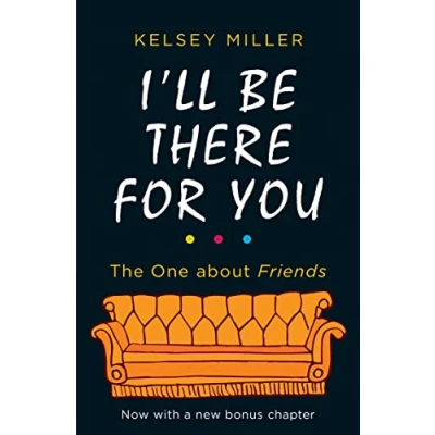 Abbildung von I&#039;ll Be There For You: the must have guide to hit TV show Friends filled with interviews, anecdotes and more, a bonus chapter