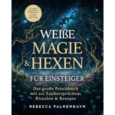 Abbildung von Weiße Magie &amp; Hexen für Einsteiger: Das große Praxisbuch mit 222 Zaubersprüchen, Ritualen Rezepten den Alltag. So nutzt du die geheimen Kräfte der Natur mehr Gesundheit, Glück Liebe