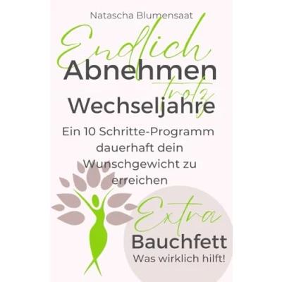 Abbildung von Endlich Abnehmen trotz Wechseljahre: Ein 10 Schritte Programm dauerhaft dein Wunschgewicht zu erreichen + Extra: Bauchfett was wirklich hilft!