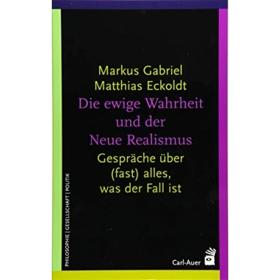 Abbildung von Die ewige Wahrheit und der Neue Realismus: Gespräche über (fast) alles, was Fall ist (Systemische Horizonte)