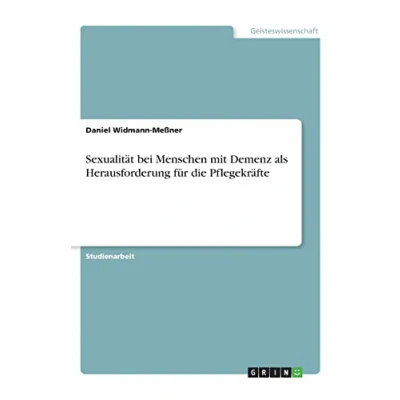 Abbildung von Sexualität bei Menschen mit Demenz als Herausforderung für die Pflegekräfte