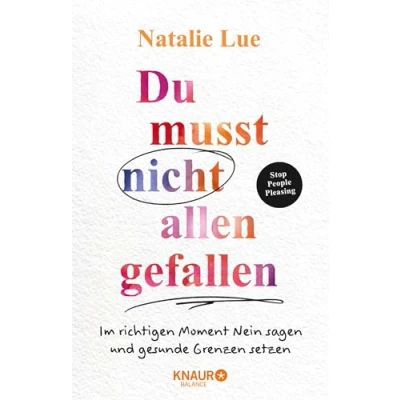 Abbildung von Du musst nicht allen gefallen: Im richtigen Moment Nein sagen und gesunde Grenzen setzen Stop People Pleasing Das 6 Schritte Programm