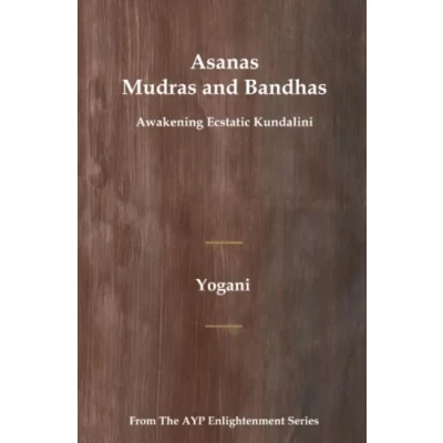 Abbildung von Asanas, Mudras &amp; Bandhas Awakening Ecstatic Kundalini: (AYP Enlightenment Series)