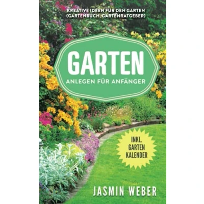 Abbildung von Garten anlegen für Anfänger: Kreative Ideen den (Gartenbuch, Gartenratgeber)