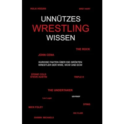 Abbildung von Unnützes Wrestling Wissen: Kuriose Fakten über die größten Wrestler der WWE, WCW und ECW