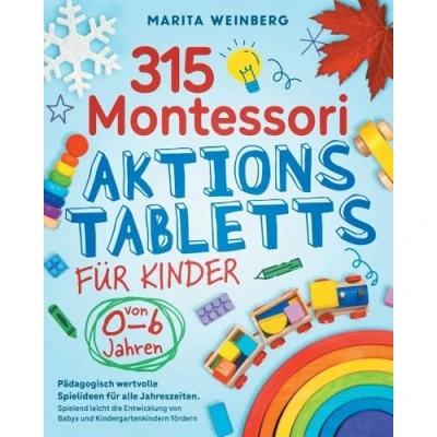 Abbildung von 315 Montessori Aktionstabletts für Kinder von 0 6 Jahren: Pädagogisch wertvolle Spielideen alle Jahreszeiten. Spielend leicht die Entwicklung Babys und Kindergartenkindern fördern