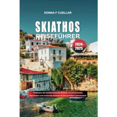 Abbildung von SKIATHOS REISEFÜHRER 2024 2025: Entdecken Sie atemberaubende Strände, ein pulsierendes Nachtleben und versteckte Schätze für den perfekten griechischen Inselurlaub
