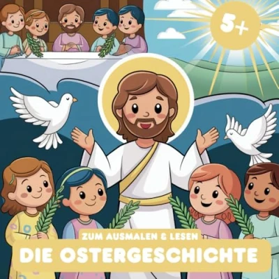 Abbildung von Die Ostergeschichte Zum Ausmalen &amp; Lesen: Ausmalbuch für Kinder ab 5 Jahren 15 Stationen von Palmsonntag bis Ostern kindgerecht erzählt