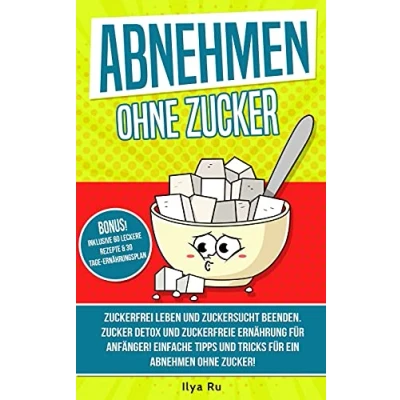 Abbildung von Abnehmen ohne ZUCKER: Zuckerfrei leben und Zuckersucht beenden! Zuckerfreie Ernährung für Anfänger! Einfache Tipps Tricks ein Zucker! (Bauchspeck Weg, Band 4)