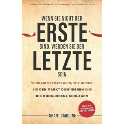 Abbildung von Wenn Sie nicht der Erste sind, werden Letzte sein: Verkaufsstrategien, mit denen den Markt dominieren und die Konkurrenz schlagen