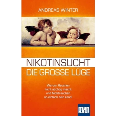 Abbildung von Nikotinsucht die große Lüge: Warum Rauchen nicht süchtig macht und Nichtrauchen so einfach sein kann! Mit Video Coaching zum Download