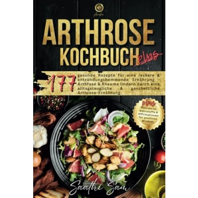 Abbildung von Arthrose Kochbuch plus: 177 gesunde Rezepte für eine leckere &amp; entzündungshemmende Ernährung Rheuma lindern durch alltagstaugliche ... Affirmationen positives Mindset.