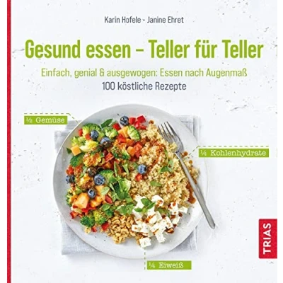 Abbildung von Gesund Essen Teller für Teller: Einfach, genial &amp; ausgewogen: nach Augenmaß. 100 köstliche Rezepte