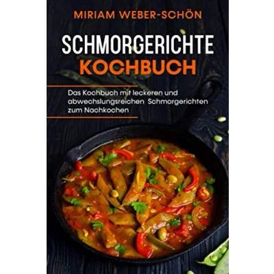Abbildung von Schmorgerichte Kochbuch: Das Kochbuch mit leckeren und abwechslungsreichen Schmorgerichten zum Nachkochen