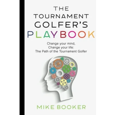 Abbildung von the Tournament Golfer&#039;s Playbook: Change your mind, life: Path of Golfer