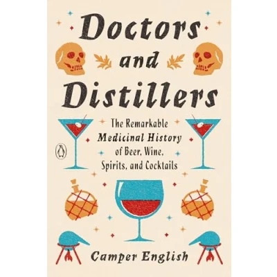 Abbildung von Doctors and Distillers: The Remarkable Medicinal History of Beer, Wine, Spirits, Cocktails