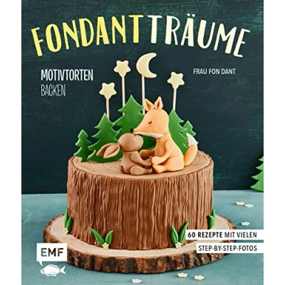 Abbildung von Fondant Träume: Motivtorten backen: 60 Rezepte von tierisch niedlich bis romantisch süß mit vielen Step by Anleitungen