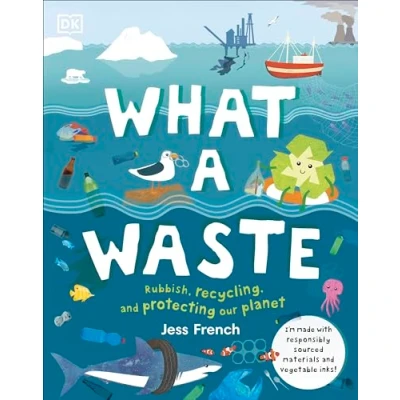 Abbildung von What A Waste: Rubbish, Recycling, and Protecting our Planet (Protect the Planet)