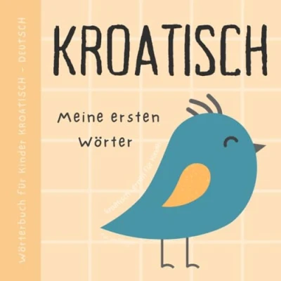 Abbildung von Wörterbuch Kroatisch Deutsch, Meine ersten Wörter, Lernen für Anfänger und Kinder: Knjige na hrvatskom za djecu, Buch mit großen Bildern Babys