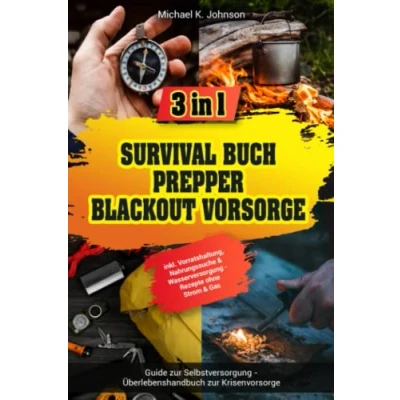Abbildung von Survival Buch I Prepper Blackout Vorsorge: 3 in 1 Guide zur Selbstversorgung Überlebenshandbuch Krisenvorsorge inkl. Vorratshaltung, Nahrungssuche &amp; Wasserversorgung Rezepte ohne Strom Gas