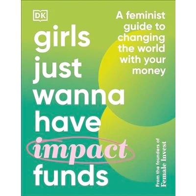 Abbildung von Girls Just Wanna Have Impact Funds: A Feminist Guide to Changing the World with Your Money