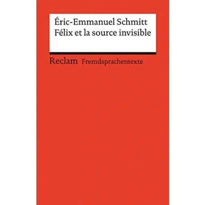 Abbildung von Félix et la source invisible. Französischer Text mit deutschen Worterklärungen. Niveau B2 (GER): Schmitt, Éric Emmanuel Originalversion Erläuterungen 19994 (Reclams Universal Bibliothek)