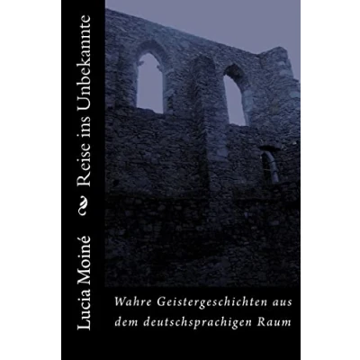 Abbildung von Reise ins Unbekannte: Wahre Geistergeschichten aus dem deutschsprachigen Raum