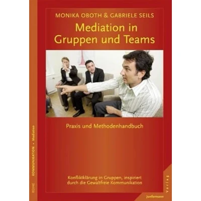 Abbildung von Mediation in Gruppen und Teams: Praxis Methodenhandbuch. Konfliktklärung Gruppen, inspiriert durch die GFK: ... Gewaltfreie Kommunikation