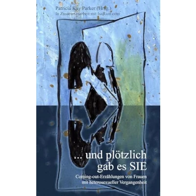 Abbildung von ... und plötzlich gab es SIE: Coming out Erzählungen von Frauen mit heterosexueller Vergangenheit