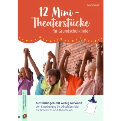 Abbildung von 12 Mini Theaterstücke für Grundschulkinder: Aufführungen mit wenig Aufwand von Einschulung bis Abschlussfeier Unterricht und Theater AG