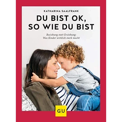Abbildung von du bist ok, so wie bist: Beziehung statt Erziehung was Kinder wirklich stark macht (GU Erziehung)