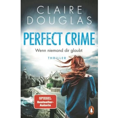 Abbildung von Perfect Crime Wenn niemand dir glaubt: Thriller. Der neue Thriller von Nr. 1 SPIEGEL Bestseller Autorin Claire Douglas
